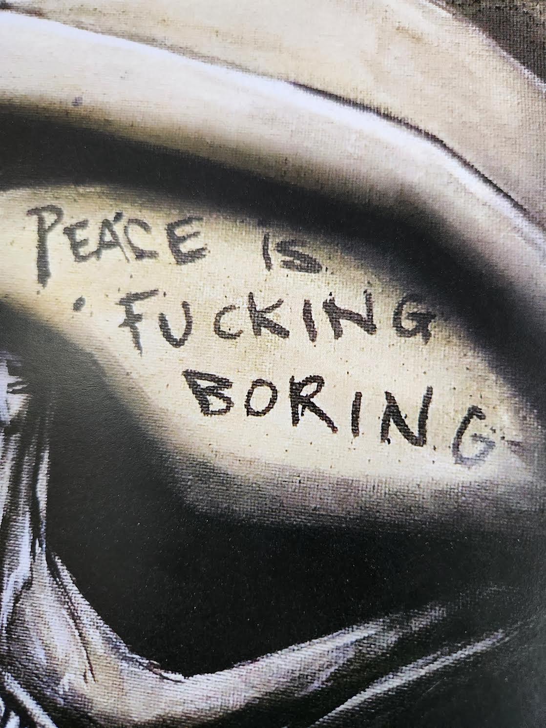 PEACE IS FUCKING BORING